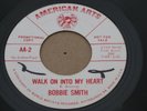 RARE NORTHERN SOUL 45 - BOBBIE SMITH - WALK ON  INTO MY HEART - AMERICAN ARTS DJ
