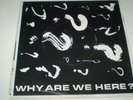 WHY ARE WE HERE - 7