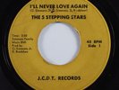 Sweet Soul 45 5 STEPPING STARS I'll Never Love Again J.C.D.T. HEAR