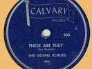 GOSPEL 78 : THE GOSPEL ECHOES ON CALVARY 303 IN E+ CONDITION