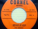 THE INDIGOS doowop 45 SERVANT OF LOVE / WOO WOO PRETTY GIRL vg Cornel recs pc110