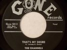 GONE 5012 Channels Orig R&B 45 Near Mint That's My Desire