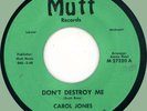 CAROL JONES Don't Destroy Me / Problem Child 45rpm Mutt 1968 Detroit northern