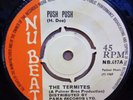 THE TERMITES PUSH PUSH / GIRLS OG UK NU BEAT RECORDS 7