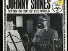 VINYL LP Johnny Shines - Sittin On Top Of The World 1st PRESSING shrink VG++