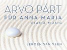 Jeroen van Veen - Arvo Pärt: Für Anna Maria - Complete Piano Music