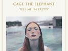 Cage the Elephant - Tell Me I'm Pretty