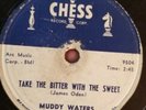 Blues 78 RPM Muddy Waters Chess 1733 TAKE THE BITTER WITH THE SWEET/SHE'S INTO
