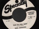 (Hear) 1960 Neal Johnson R&B DJ 45 (True to You Baby / Just Got to Make It)