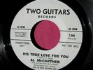 AL McCARTHER - His True Love for You - Northern Popcorn 45 rpm - Two Guitars 900