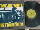 TONY JOE WHITE THE TRAIN I'M ON AUSTRALIAN RELEASE VINYL LP
