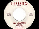 DOOWOP/SOUL/NORTHERN SOUL-FIVE KEYS-INFERNO 4500-NO MATTER/HEY GIRL