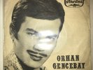 7” Single Schallplatte Türkisch ORHAN GENCEBAY - V?CDAN AZABI / ÜMITSIZ ASK