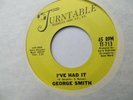 GEORGE SMITH   IVE HAD IT - NORTHERN SOUL MINT