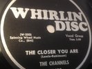 THE CHANNELS - THE CLOSER YOU ARE / NOW YOU KNOW 78 RARE DOO WOP (EX)