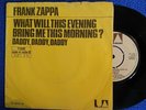 FRANK ZAPPA 7'' 45 - NETHERLANDS HOLLAND - WHAT WILL THIS EVENING.. DADDY, DADDY