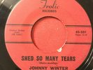 Rare Blues Rock 45 - Johnny Winter - Shed So Many Tears/That's What Love Does -