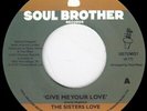 SISTERS LOVE Give Me Your Love/Try It You'll Like It 7