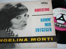 ANGELINA MONTI - ROBERTINO/KOMM MIR ENTGEGEN - RARE 45