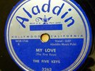 the FIVE KEYS doo-wop 78 MY LOVE b/w WHY OH WHY on VG+ Aladdin label  TB2037