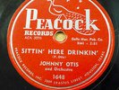 Johnny Otis orch r&b 78 SITTIN HEAR DRINKIN / YOU GOT ME CRYIN on Peacock RJ 153