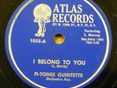FI TONES QUINTETTE 78 I BELONG TO YOU   Silly & Sappy on MINT Minus ATLAS RJ 312