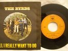 45 THE BYRDS - ALL I REALLY WANT TO DO - ANNO 1965 - CBS 1947 - 1° St italiana