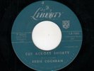 ROCKABILLY-EDDIE COCHRAN-CUT ACROSS SHORTY/THREE STEPS TO HEAVEN-LIBERTY 55242
