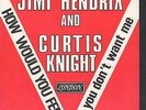 JIMI HENDRIX AND CURTIS KNIGHT How Would You Feel 7