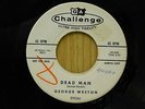 George Weston promo 45 Dead Man bw Too Good To Be True on Challenge