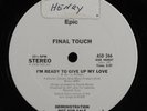 FINAL TOUCH I Would Ready To Give Up My Love EPIC 12