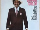 JOHNNIE TAYLOR JUST AIN'T GOOD ENOUGH 1982 US BEVERLY GLEN  VINYL LP BG 10001