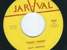 GA / Northern Soul - Matt Brown JAR-VAL 006 Sweet thing / Thank you baby ?