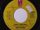 FUTURES: Party Time Man / You Got It (the Love That I Need) 45 (xol, sm tol, 7