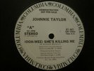 JOHNNIE TAYLOR (OOH-WEE) SHE'S KILLING ME 12