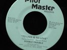 Double Trouble-To Live Is To Love-Pilot Master 16-OHIO MODERN SOUL 45
