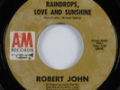Northern Soul 45 ROBERT JOHN Raindrops, Love And Sunshine A&M HEAR