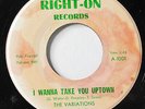 VARIATIONS-I WANNA TAKE YOU UPTOWN ON RIGHT-ON FUNK 45-NM, HEAR