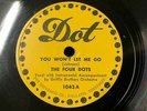 The Four Dots 1951 DOO WOP 78 My Dear / You Won't Let Me Go on Dot HEARTBREAKERS