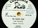 THE RAVENS 78 YOU FOOLISH THING   HONEY I DON'T WANT YOU on Columbia D.J. RJ 698