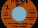 JAMES MOORE: A Man Should Never Cry US Tishman Northern Soul Orig 45 HEAR
