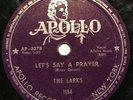 Larks - Let's Say A Prayer / My Reverie - Apollo 1184 Vocal Group Blues 78rpm