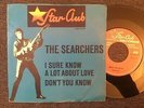 7'Searchers   I sure know a lot about love/Don't you know  Starclub Germany