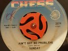 SUNDAY - AIN'T GOT NO PROBLEMS  CHESS ISSUE NORTHERN MODERN SOUL