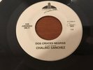 chalino sanchez. Dos Cruces Negras-Lazaro Sanchez. Corrido. 45rpm VG.