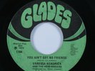 Funk 45 VANESSA KENDRICK & THE REID SINGERS You Ain't Got No Friends GLADES HEAR