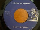 Mighty Travelers A CHANCE TO TESTIFY/TRAVELIN’ THROUGH Vinyl 45 Lewis 2812 VG-