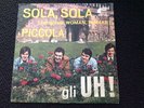 ITALIAN BEAT GLI UH . SOLA, SOLA - PICCOLA 45Rpm Italy '60 Years