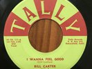 BILL CARTER I Wanna Feel Good ROCKABILLY BAKERSFIELD TALLY 45 RARE