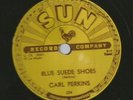 ROCKABILLY 78 - CARL PERKINS - BLUE SUEDE SHOES  -HEAR - 1956 SUN 234
